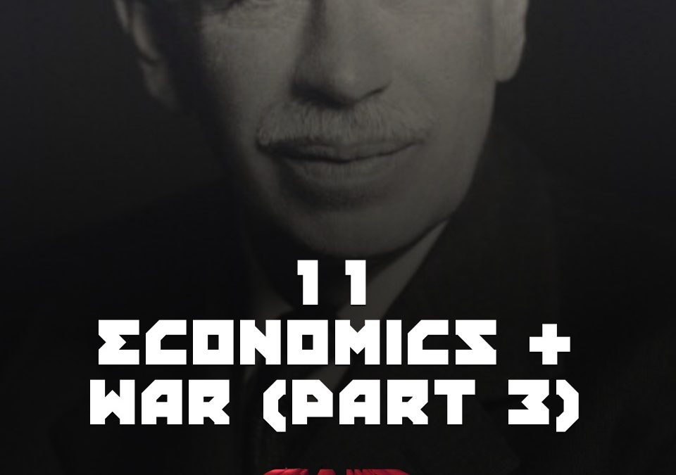 #11 – Economics & War Pt 3