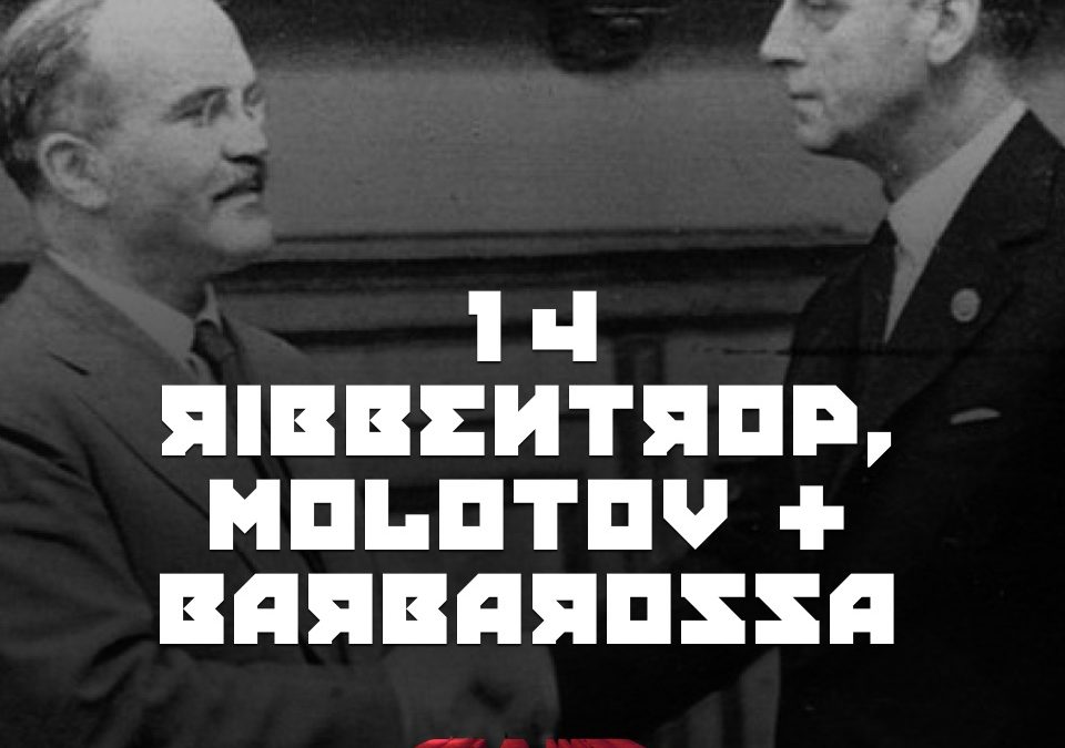 #14 – Ribbentrop, Molotov, Barbarossa