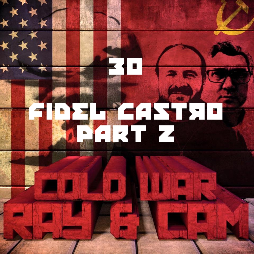 #30 – Fidel Castro Part 2