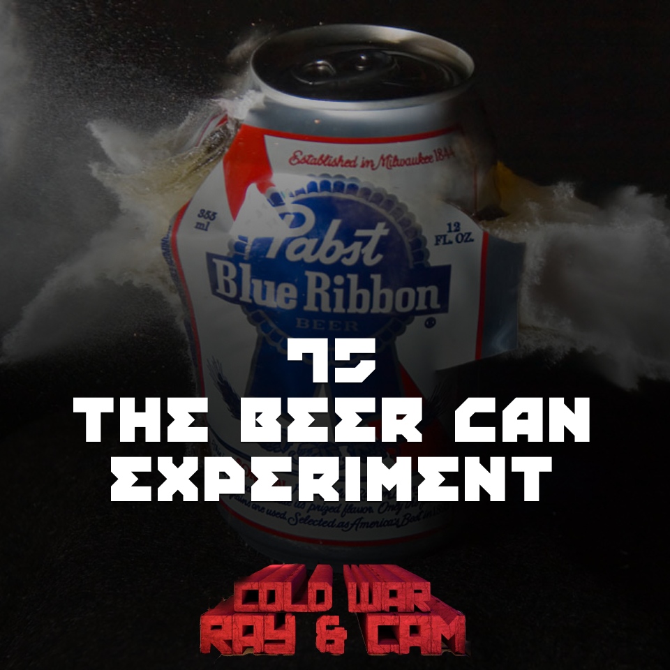 #75 – The Beer Can Experiment