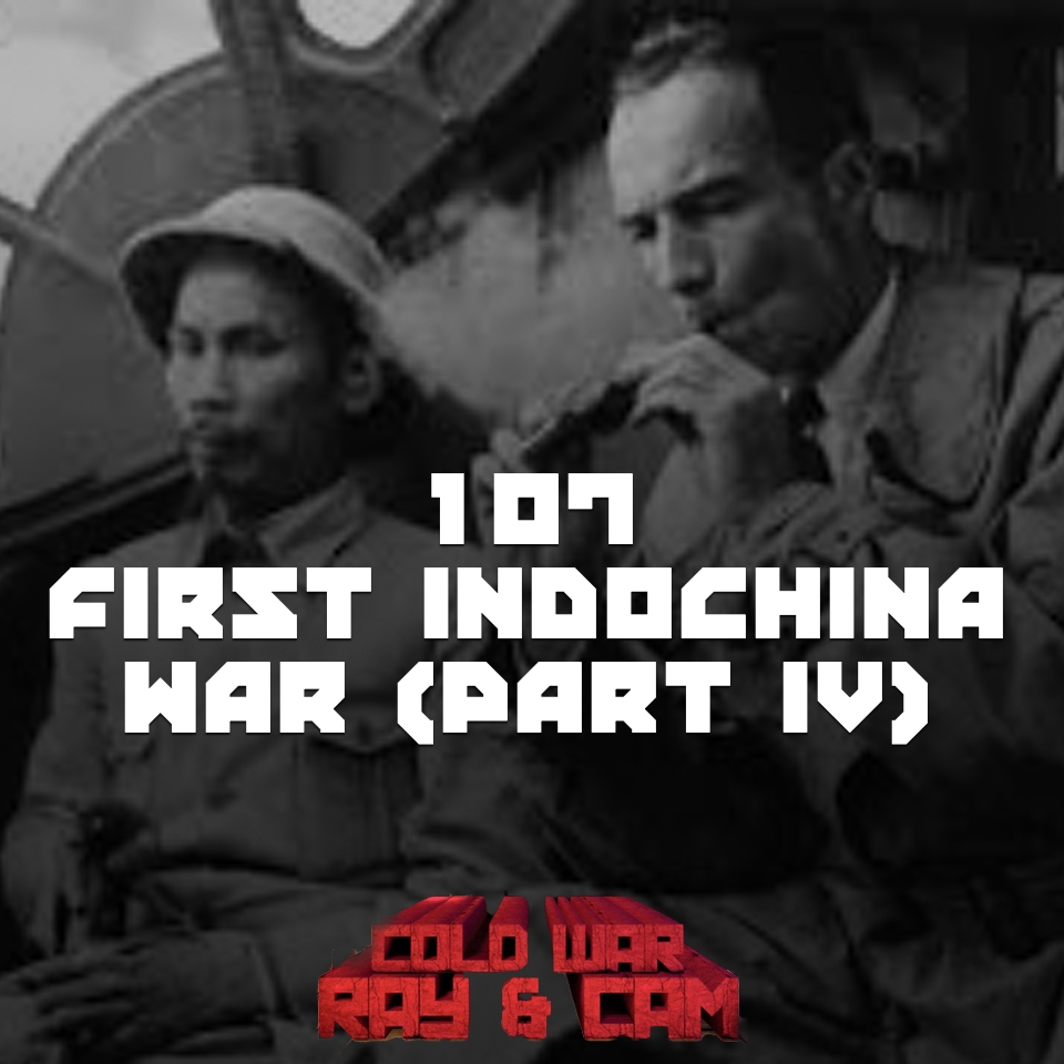 #107 – The First Indochina War (Part IV)