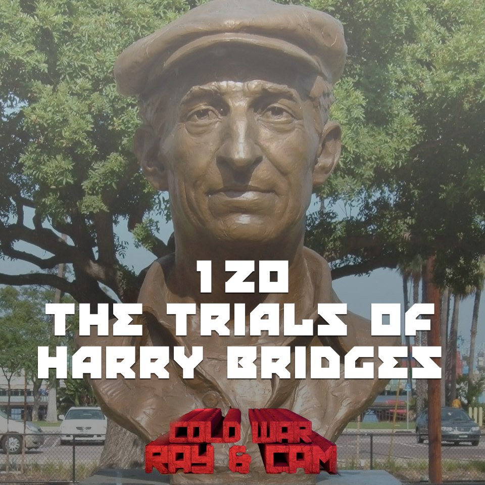 #120 – The Trials Of Harry Bridges