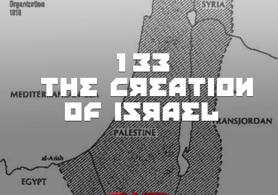 #133 – The Creation Of Israel