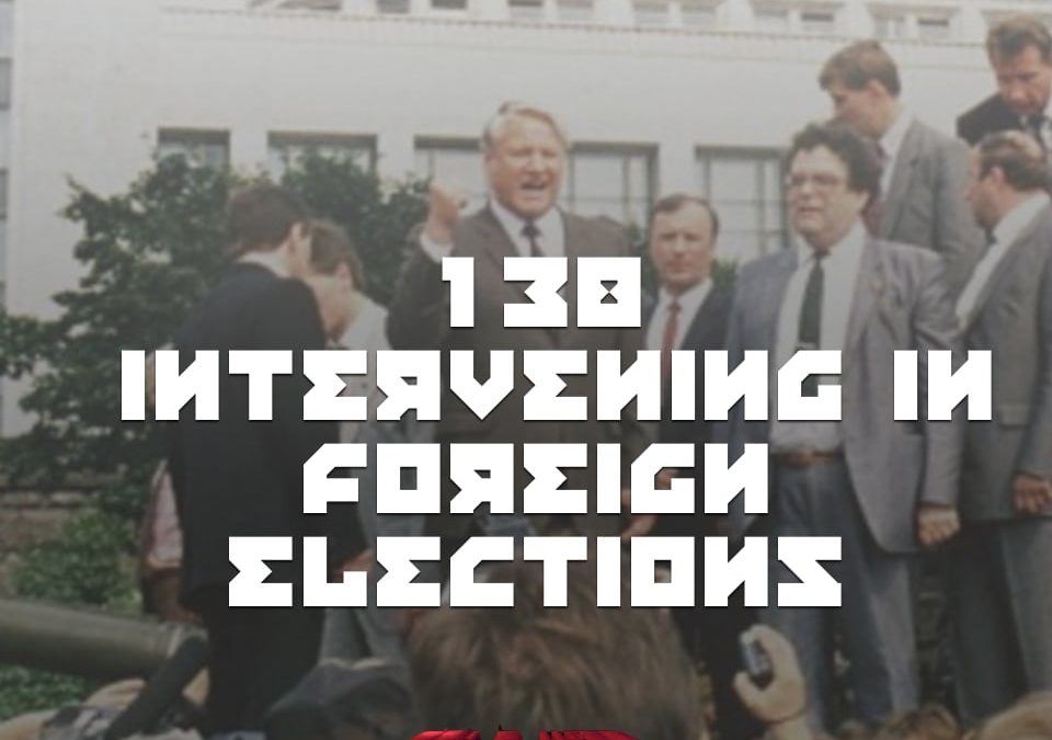 #138 – Intervening In Foreign Elections