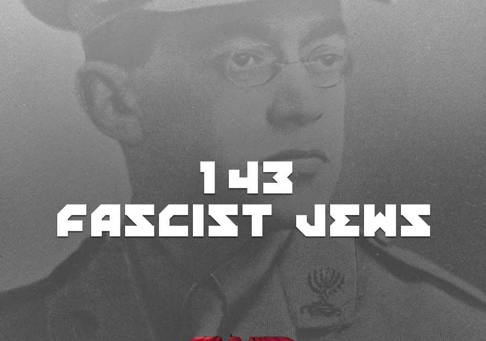 #143 – Fascist Jews