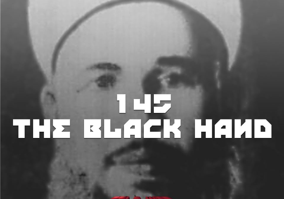 #145 – The Black Hand