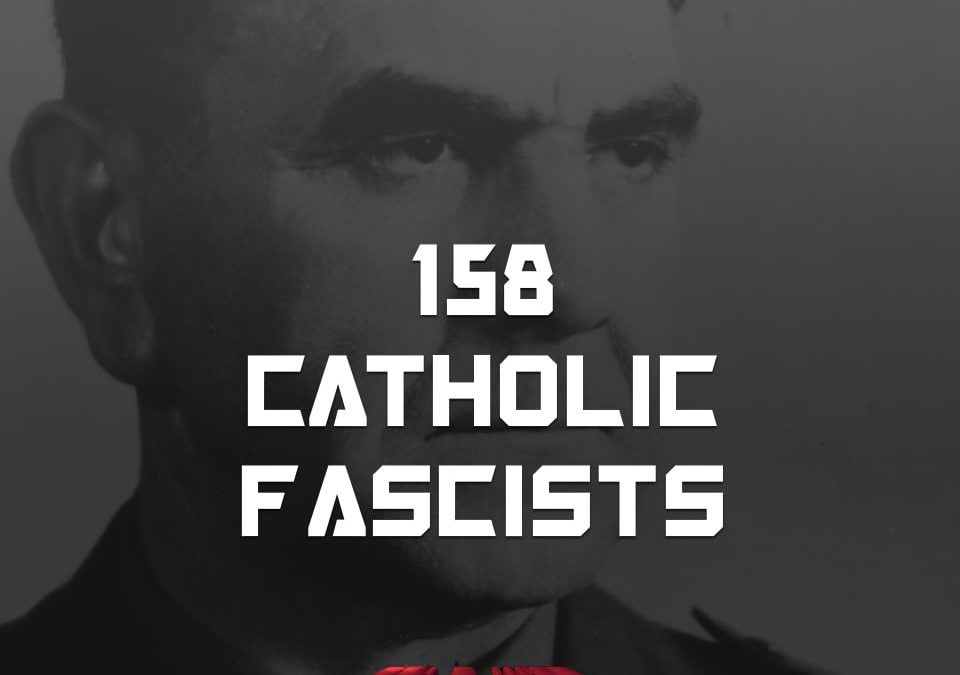 #158 – Catholic Fascists
