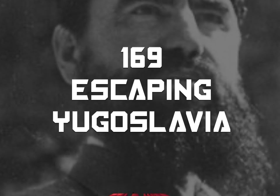 #169 – Escaping Yugoslavia