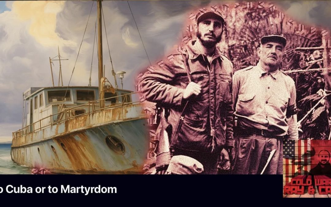 Cold War #297 – To Cuba or to Martyrdom (Cuban Revolution #22)